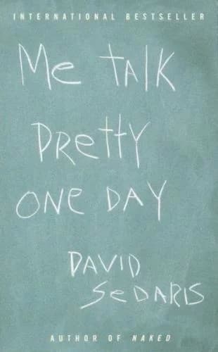 Me Talk Pretty One Day by David Sedaris