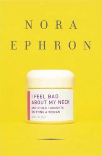 I Feel Bad About My Neck by Nora Ephron